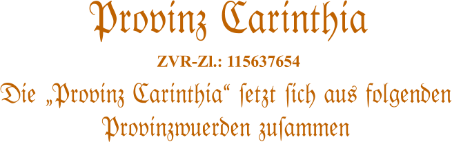 Die Provinz Carinthia #etzt #ich aus folgenden Provinzwuerden zu#ammen   Provinz Carinthia  ZVR-Zl.: 115637654