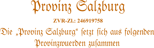 Die Provinz Salzburg #etzt #ich aus folgenden Provinzwuerden zu#ammen   Provinz Salzburg  ZVR-Zl.: 246919758