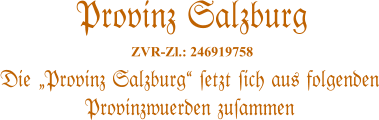 Die Provinz Salzburg #etzt #ich aus folgenden Provinzwuerden zu#ammen   Provinz Salzburg  ZVR-Zl.: 246919758