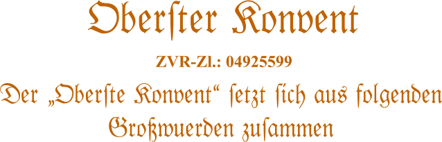 Der �Ober#te Konvent� #etzt #ich aus folgenden Gro�wuerden zu#ammen   Ober#ter Konvent  ZVR-Zl.: 04925599