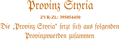 Die �Provinz Styria� #etzt #ich aus folgenden Provinzwuerden zu#ammen   Provinz Styria  ZVR-Zl.: 395854450