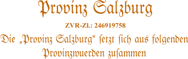 Die �Provinz Salzburg� #etzt #ich aus folgenden Provinzwuerden zu#ammen   Provinz Salzburg  ZVR-Zl.: 246919758