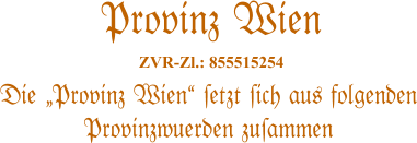 Die �Provinz Wien� #etzt #ich aus folgenden Provinzwuerden zu#ammen   Provinz Wien  ZVR-Zl.: 855515254